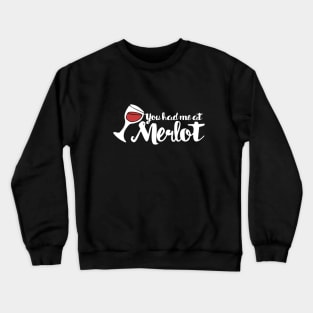 You had me at Merlot Crewneck Sweatshirt